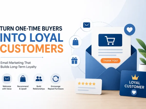 Losing Customers After Their First Purchase? How Email Marketing Builds Long-Term Loyalty